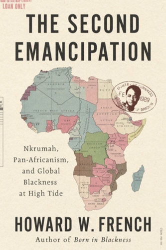 Паперова книга «The Second Emancipation: Nkrumah, Pan-Africanism, and Global Blackness at High Tide», автор Говард В. Френч - фото №1