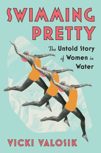 Бумажная книга «Swimming Pretty: The Untold Story of Women in Water» - фото №1