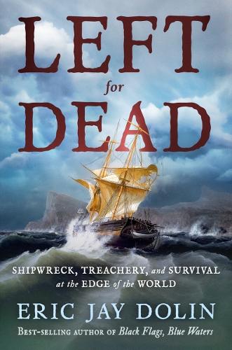 Паперова книга «Left for Dead: Shipwreck, Treachery, and Survival at the Edge of the World», автор Ерік Джей Долін - фото №1