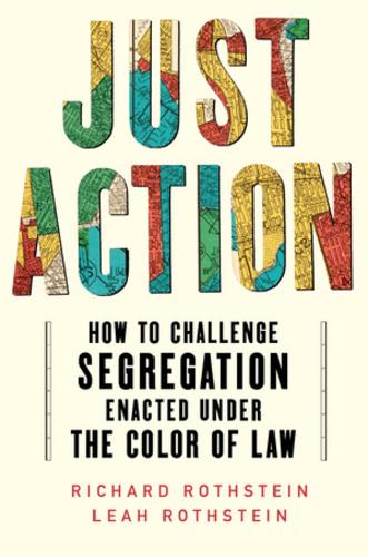 Бумажная книга «Just Action: How to Challenge Segregation Enacted Under the Color of Law», авторов Лия Ротштейн, Ричард Ротштейн - фото №1