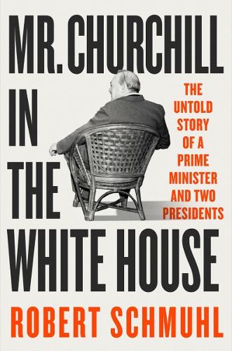 Бумажная книга «Mr. Churchill in the White House: The Untold Story of a Prime Minister and Two Presidents», автор Роберт Шмуль - фото №1