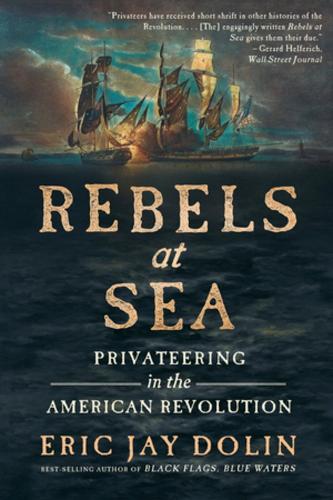 Паперова книга «Rebels at Sea: Privateering in the American Revolution», автор Ерік Джей Долін - фото №1