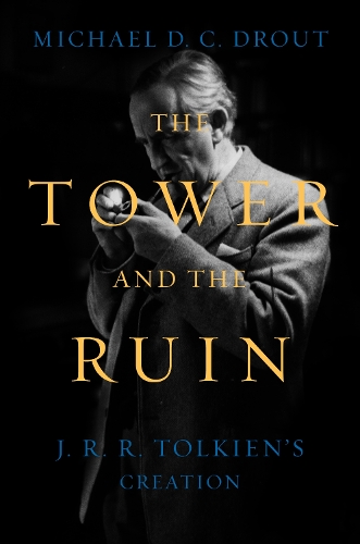 Бумажная книга «The Tower and the Ruin: J.R.R. Tolkien's Creation», автор Майкл Д. К. Драут - фото №1