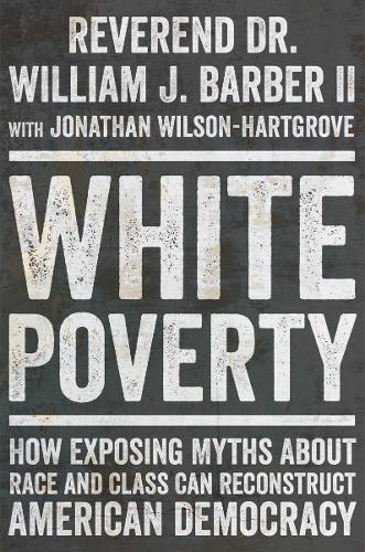 Паперова книга «White Poverty: How Exposing Myths About Race and Class Can Reconstruct American Democracy», автор Вільям Дж. Барбер - фото №1