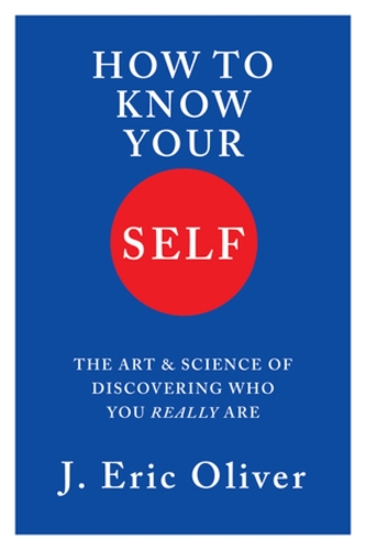 Бумажная книга «How To Know Your Self: The Art & Science of Discovering Who You Really Are», автор Дж. Эрик Оливер - фото №1