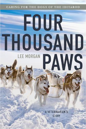Бумажная книга «Four Thousand Paws: Caring for the Dogs of the Iditarod: A Veterinarian's Story», автор Ли Морган - фото №1