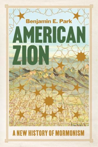 Бумажная книга «American Zion: A New History of Mormonism», автор Бенджамин Э. Парк - фото №1