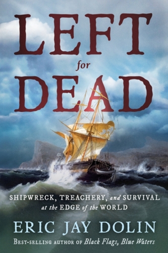 Бумажная книга «Left for Dead: Shipwreck, Treachery, and Survival at the Edge of the World», автор Эрик Джей Долин - фото №1