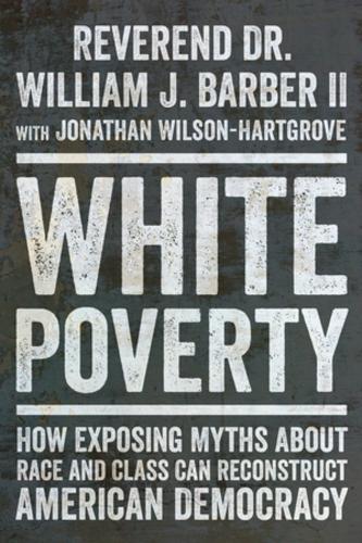 Бумажная книга «White Poverty: How Exposing Myths About Race and Class Can Reconstruct American Democracy», автор Уильям Дж. Барбер - фото №1