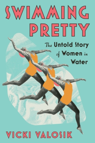 Паперова книга «Swimming Pretty: The Untold Story of Women in Water», автор Вікі Валосік - фото №1
