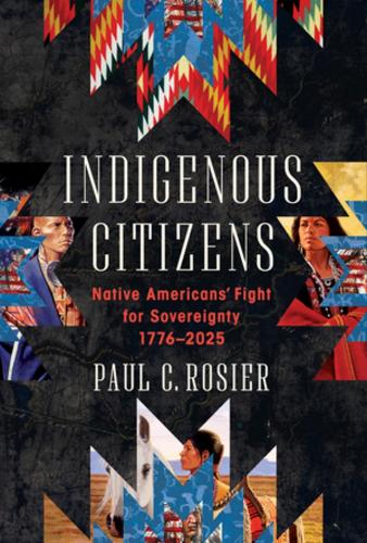 Паперова книга «Indigenous Citizens: Native Americans' Fight for Sovereignty, 1776-2025», автор Пол К. Розьє - фото №1