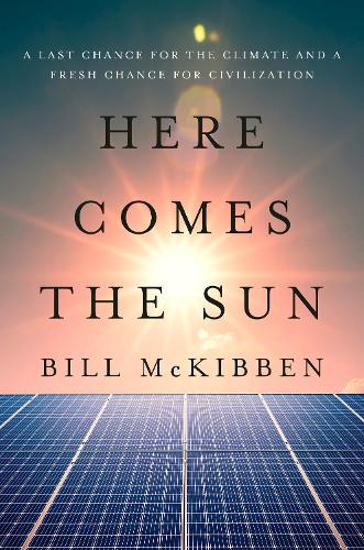 Бумажная книга «Here Comes the Sun: A Last Chance for the Climate and a Fresh Chance for Civilization», автор Билл МакКиббен - фото №1