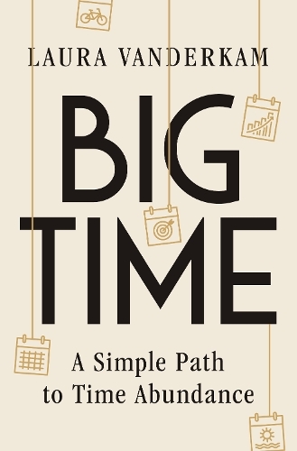 Paper book «Big Time: A Simple Path to Time Abundance», author Лаура Вандеркам / Лаура Вандеркам /  - фото №1