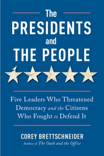 Паперова книга «The Presidents and the People: Five Leaders Who Threatened Democracy and the Citizens Who Fought to Defend It», автор Корі Бретшнайдер - фото №1
