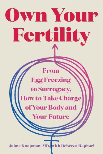Бумажная книга «Own Your Fertility: From Egg Freezing to Surrogacy, How to Take Charge of Your Body and Your Future», автор Джейми Кнопман - фото №1