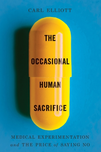 Бумажная книга «The Occasional Human Sacrifice: Medical Experimentation and the Price of Saying No», автор Карл Эллиотт - фото №1