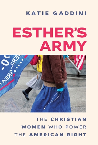 Паперова книга «Esther's Army: The Christian Women Who Power the American Right», автор Кеті Гаддіні - фото №1