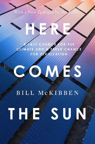 Бумажная книга «Here Comes the Sun: A Last Chance for the Climate and a Fresh Chance for Civilization», автор Билл МакКиббен - фото №1