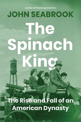 Бумажная книга «The Spinach King: The Rise and Fall of an American Dynasty», автор Джон Сибрук - фото №1