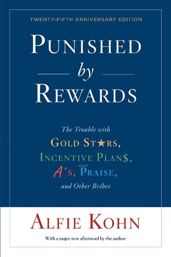 Бумажная книга «Punished By Rewards: Twenty-Fifth Anniversary Edition: The Trouble with Gold Stars, Incentive Plans, A's, Praise, and Other Bribes», автор Альфи Кон - фото №1