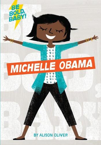Паперова книга «Be Bold, Baby: Michelle Obama», автор Елісон Олівер - фото №1