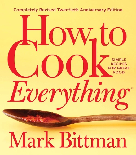Бумажная книга «How To Cook Everything—completely Revised Twentieth Anniversary Edition: Simple Recipes for Great Food», автор Марк Биттман - фото №1