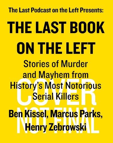 Бумажная книга «The Last Book On The Left: Stories of Murder and Mayhem from History's Most Notorious Serial Killers», авторов Бен Киcсель, Генрих Жебровски, Маркус Паркс - фото №1
