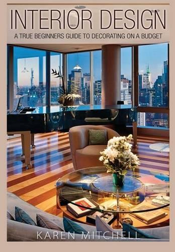 Бумажная книга «Interior Design: A True Beginners Guide to Decorating on a Budget», автор Карен Митчелл - фото №1