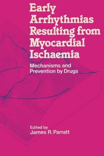 Бумажная книга «Early Arrhythmias Resulting from Myocardial Ischaemia: Mechanisms and Prevention by Drugs», автор Джеймс Р. Парратт - фото №1