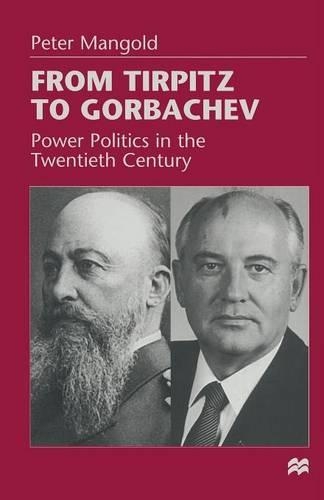 Бумажная книга «From Tirpitz to Gorbachev: Power Politics in the Twentieth Century», автор Питер Мэнголд - фото №1