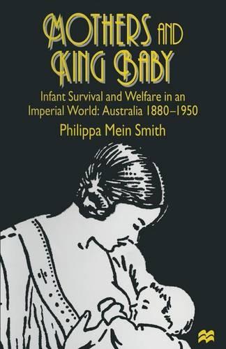 Бумажная книга «Mothers and King Baby: Infant Survival and Welfare in an Imperial World: Australia 1880–1950», автор Филиппа Майн Смит - фото №1