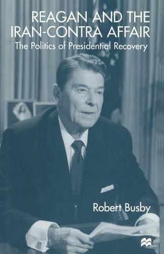 Бумажная книга «Reagan and the Iran-Contra Affair: The Politics of Presidential Recovery», автор Роберт Басби - фото №1