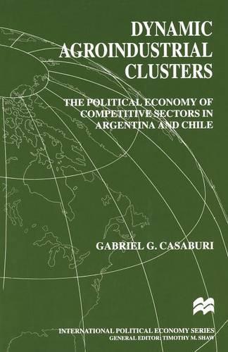 Бумажная книга «Dynamic Agroindustrial Clusters: The Political Economy of Competitive Sectors in Argentina and Chile», автор Габриэль Касабури - фото №1
