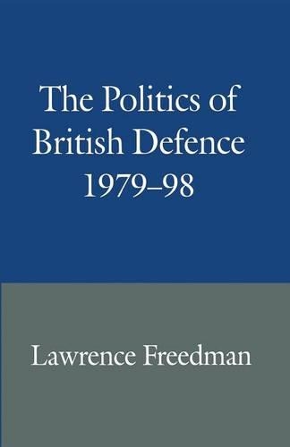 Бумажная книга «The Politics of British Defence 1979–98», автор Лоуренс Фридман - фото №1