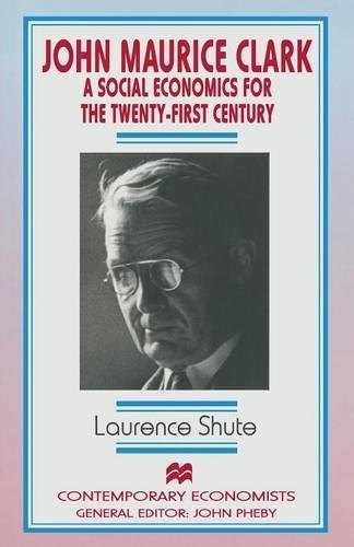 Бумажная книга «John Maurice Clark: A Social Economics for the Twenty-First Century», автор Л. Шут - фото №1