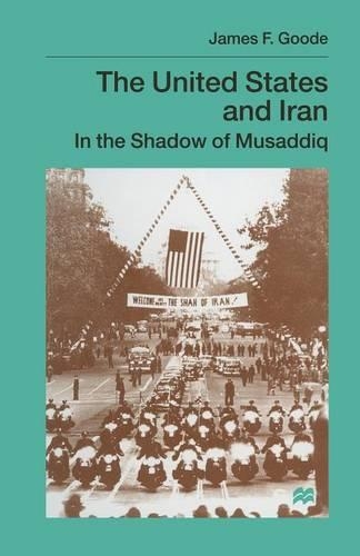 Бумажная книга «The United States and Iran: In the Shadow of Musaddiq», автор Джеймс Ф. Гуд - фото №1
