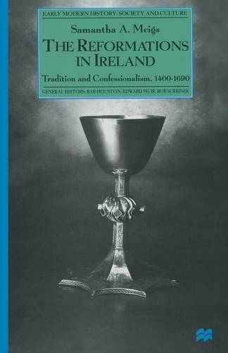 Паперова книга «The Reformations in Ireland: Tradition and Confessionalism, 1400–1690», автор Саманта А. Мейгс - фото №1