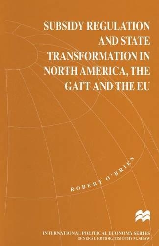Бумажная книга «Subsidy Regulation and State Transformation in North America, the GATT and the EU», автор Роберт О'Брайен - фото №1