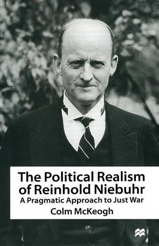 Бумажная книга «The Political Realism of Reinhold Niebuhr: A Pragmatic Approach to Just War», автор Колм Маккеог - фото №1