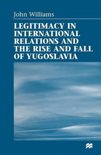 Бумажная книга «Legitimacy in International Relations and the Rise and Fall of Yugoslavia», автор Джон Уильямс - фото №1