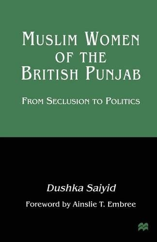 Бумажная книга «Muslim Women of the British Punjab: From Seclusion to Politics», автор Душка Саид - фото №1