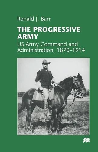Бумажная книга «The Progressive Army: US Army Command and Administration, 1870–1914», автор Рональд Дж. Барр - фото №1