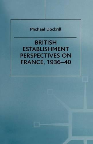 Бумажная книга «British Establishment Perspectives on France, 1936–40», автор Майкл Л. Докрилл - фото №1