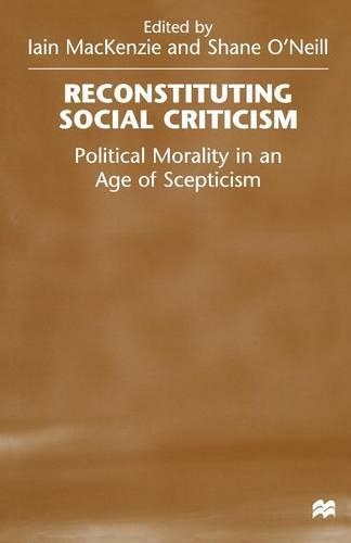 Паперова книга «Reconstituting Social Criticism: Political Morality in an Age of Scepticism», авторів Ієн Маккензі, Шейн О'Ніл - фото №1