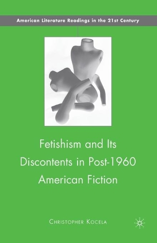 Паперова книга «Fetishism and Its Discontents in Post-1960 American Fiction», автор К. Коцела - фото №1