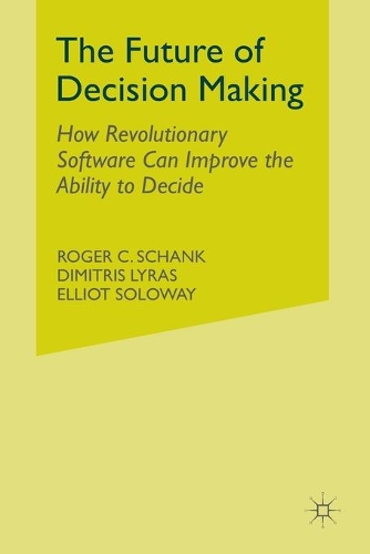 Бумажная книга «The Future of Decision Making: How Revolutionary Software Can Improve the Ability to Decide», авторов Д. Лирас, Э. Соловэй, Р. Шенк - фото №1