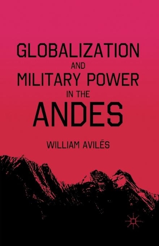Бумажная книга «Globalization and Military Power in the Andes», авторов У. Авилес, Уильям Авилес - фото №1