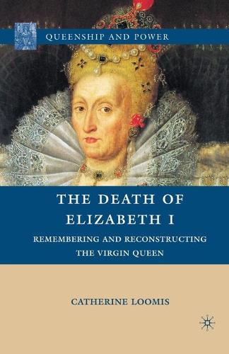 [object Object] «The Death of Elizabeth I: Remembering and Reconstructing the Virgin Queen», автор К. Лумис - фото №1