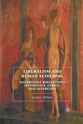 Бумажная книга «Liberalism and Human Suffering: Materialist Reflections on Politics, Ethics, and Aesthetics», автор А. Аббас - фото №1