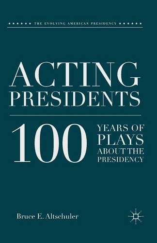 Бумажная книга «Acting Presidents: 100 Years of Plays about the Presidency», автор Б. Альтшулер - фото №1